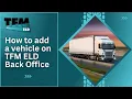 How to add a vehicle on TFM ELD Back Office