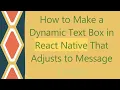 How to Make a Dynamic Text Box in React Native That Adjusts to Message Length