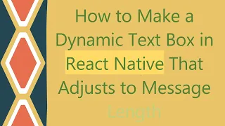How to Make a Dynamic Text Box in React Native That Adjusts to Message Length