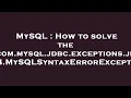 MySQL How to solve the com mysql jdbc exceptions jdbc4 MySQLSyntaxErrorException