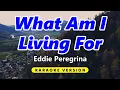 Download Lagu What Am I Living For - Eddie Peregrina (Karaoke Version)