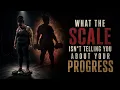 What the Scale Isn t Telling You About Your Progress