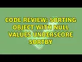 Code Review Sorting object with null values underscore sortBy 3 Solutions