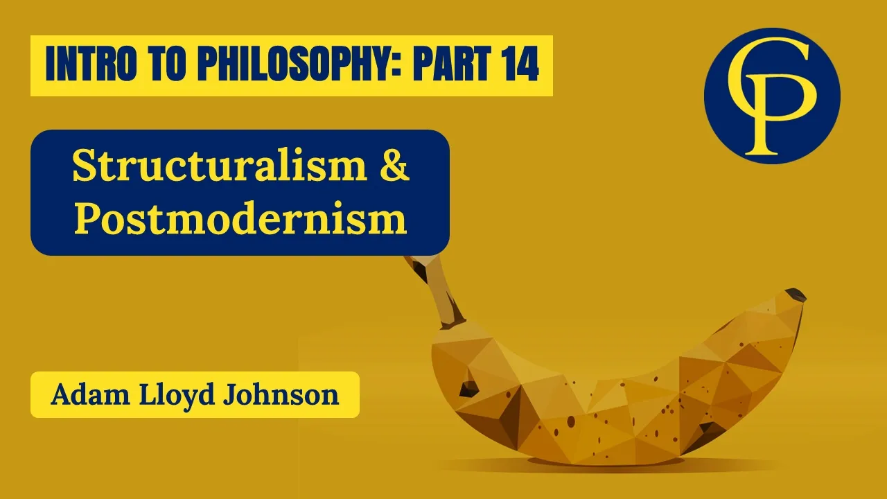 Structuralism and Postmodernism (Intro to Philosophy Part 14)