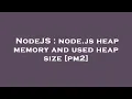 NodeJS node js heap memory and used heap size pm2