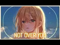 Download Lagu 「Nightcore」Not Over You ( Hoang Ft. Daye/Lyrics )