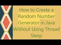 How to Create a Random Number Generator in Java Without Using Thread Sleep