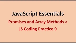 JS Coding Practice 9 Promises and Array Methods JavaScript Essentials NxtWave CCBP