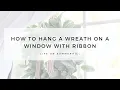 HOW TO HANG WREATHS ON WINDOWS WITH RIBBON
