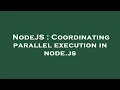 NodeJS Coordinating parallel execution in node js