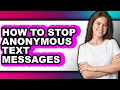 How to Stop Anonymous Text Messages only Way