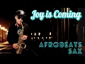 Download Lagu Joy is Coming | Fido | Afrobeats Sax | Brendan Ross