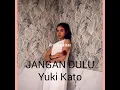 Download Lagu [Lyrics] JANGAN DULU  -Yuki Kato.