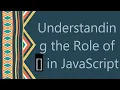 Understanding the Role of in JavaScript