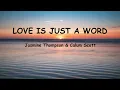 Jasmine Thompson & Calum Scott - love is just a word (Lyrics)
