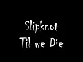Slipknot - Til We Die