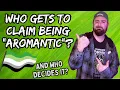 Am I Aromantic Enough to Belong Who decides that
