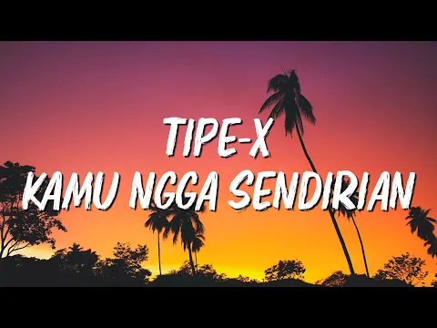 Download MP3 Tipe-X - Kamu Ngga Sendirian - LIRIK