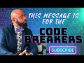 This message is for the CODE BREAKERS