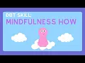Mindfulness How Practice Being Mindful DBT Skills from Experts