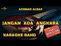 Download Lagu ACHMAD ALBAR  - JANGAN ADA ANGKARA KARAOKE - VERSI ORIGINAL