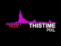This Time - PIXL