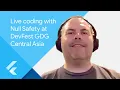 Live coding with null safety DevFest GDG Central Asia