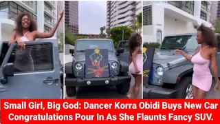 small girl big god dancer korra obidi buys car congratulations pour in as she flaunts fancy suv 