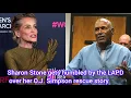 Sharon Stone gets humbled by the LAPD over her O J Simpson rescue story