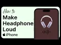 How to Make Your Headphones Louder on iPhone 2026