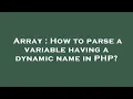 Array How to parse a variable having a dynamic name in PHP