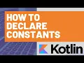 How to Declare Constants in Kotlin