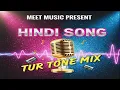 Lagu TUR TONE DHAMAKA 🎹👌 HINDI SONG MIX 👌 New tur tone (present by MEET MUSIC 