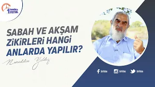 Sabah ve akşam zikirleri hangi anlarda yapılır?