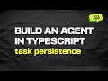 Build an Agent Loop in Typescript Part 5 Task Persistence