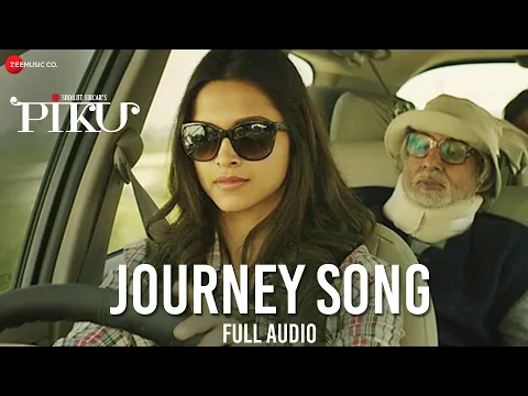 Download MP3 Journey Song Full Audio | Piku | Amitabh Bachchan, Irrfan Khan & Deepika Padukone