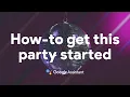 How-to get this party started with the Google Assistant