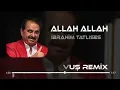 Lagu İbrahim Tatlıses - Allah Allah ( Tayfun Ali Çavuş Remix )