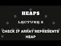 L2 Check if an Array represents a Heap Heaps Live Coding