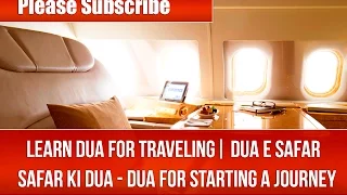 learn dua for traveling dua e safar safar ki dua dua for starting a journey