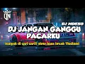 Download Lagu DJ JANGAN GANGGU PACARKU||BANYAK DI CARI CARI SLOWBAS (BREAK THAI)