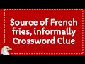 Source of French fries informally Crossword Clue