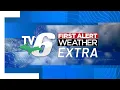 TV6 FIRST ALERT WEATHER EXTRA