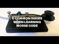 5 COMMON ISSUES WHEN LEARNING MORSE CODE