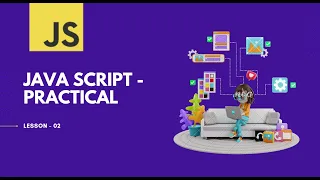 Javascript in Practical with Detail explanation Lecture 2