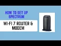 How to Set Up Spectrum Wi-Fi 7 Router Modem - Full Installation Connection Guide