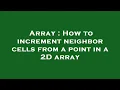 Array How to increment neighbor cells from a point in a 2D array