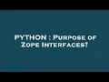 PYTHON Purpose of Zope Interfaces