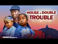 HOUSE OF DOUBLE TROUBLE - EBUBE OBIO \u0026 SONIA UCHE - 2025 TRENDING MOVIES