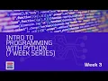 Introduction to Programming using Python 7 Week Series - Week 3